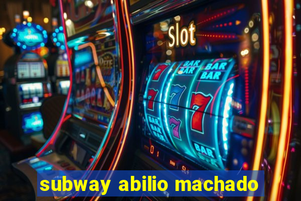 subway abilio machado