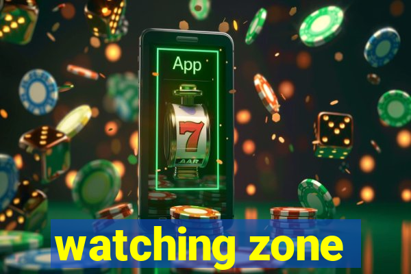 watching zone