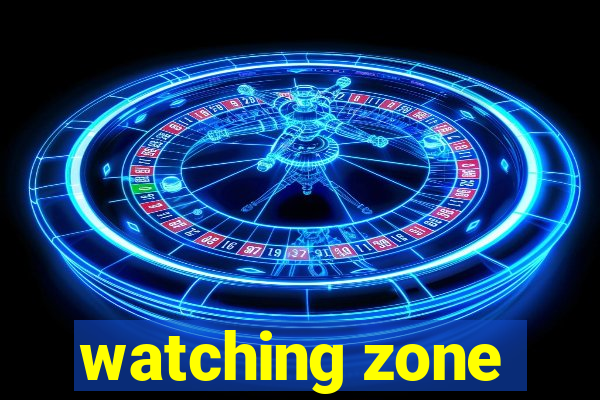 watching zone