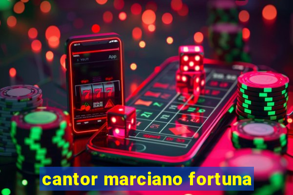 cantor marciano fortuna