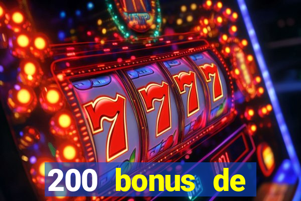 200 bonus de bienvenue casino