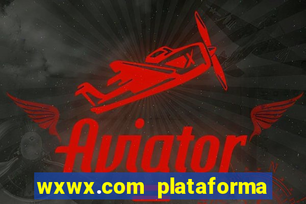 wxwx.com plataforma de jogos