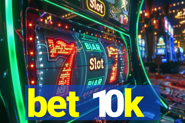 bet 10k