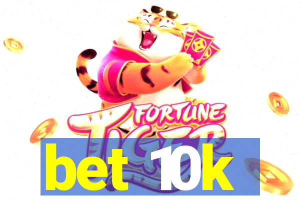 bet 10k