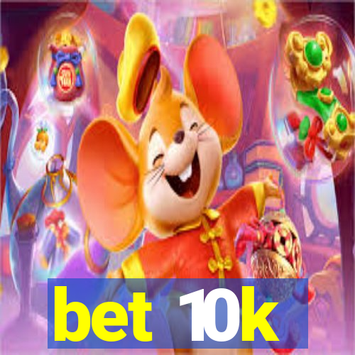 bet 10k