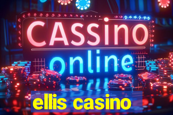 ellis casino