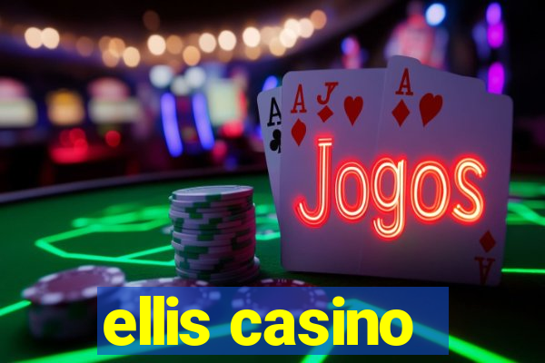 ellis casino