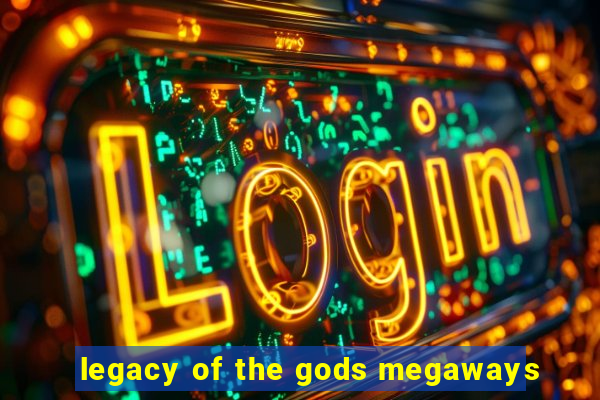 legacy of the gods megaways