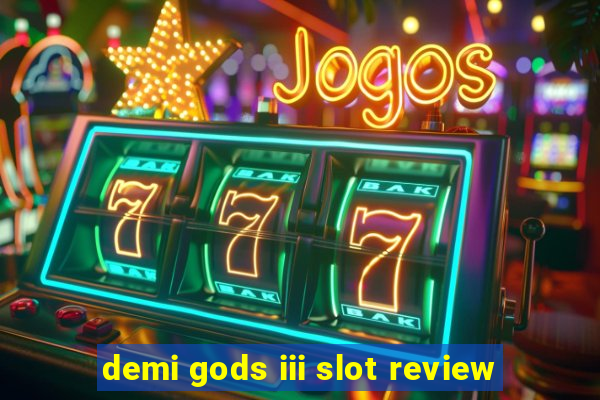 demi gods iii slot review