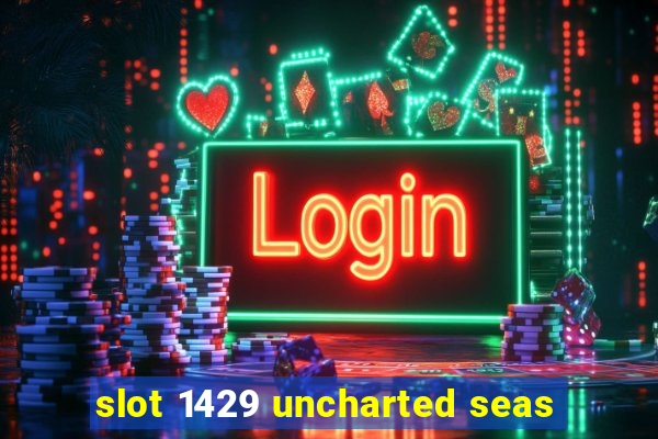 slot 1429 uncharted seas