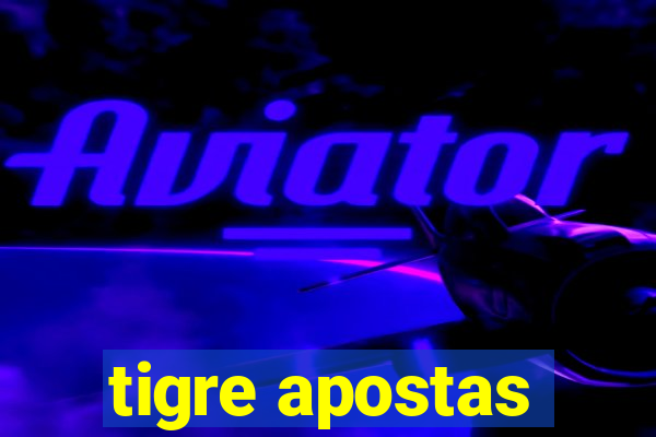 tigre apostas