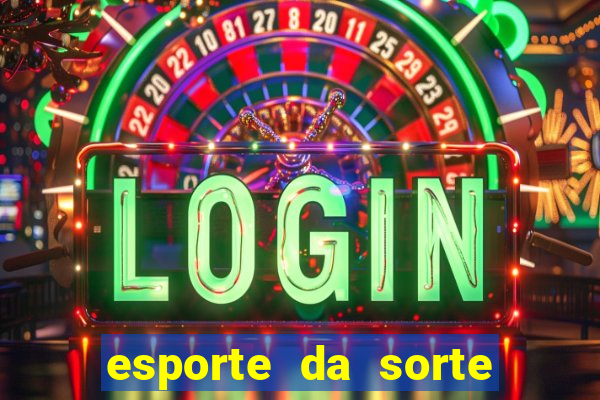 esporte da sorte casino games