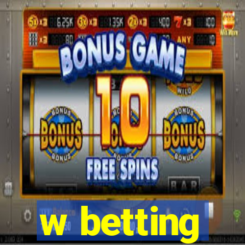 w betting