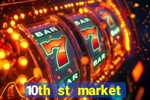 10th st market live casino