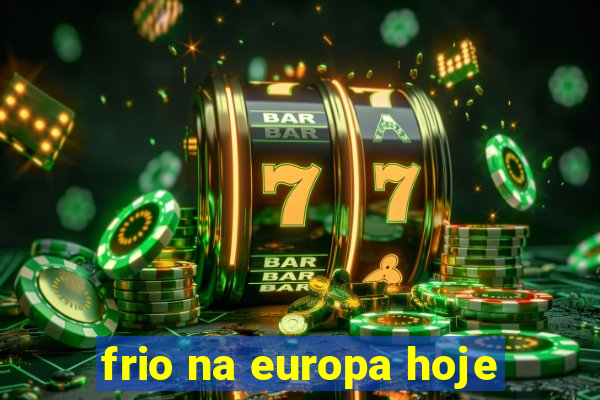 frio na europa hoje