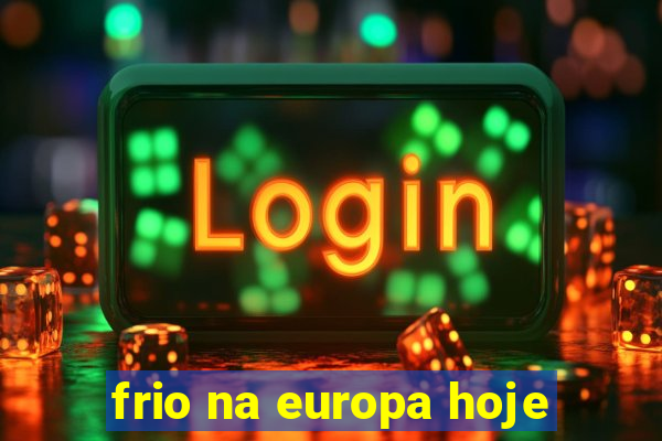 frio na europa hoje