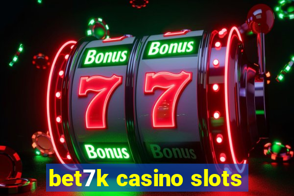 bet7k casino slots