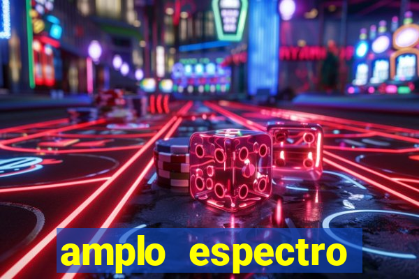 amplo espectro significado medicina