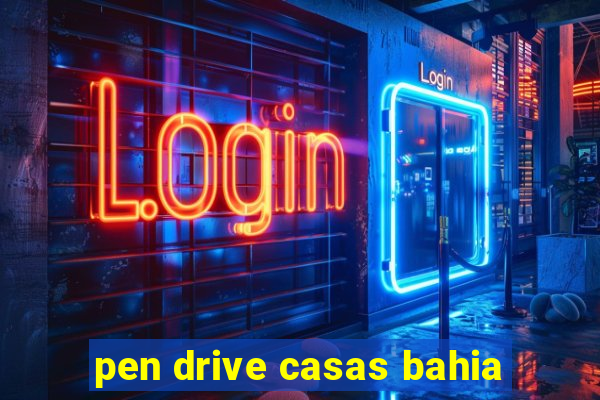 pen drive casas bahia