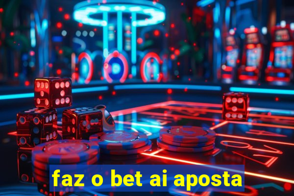 faz o bet ai aposta