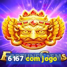 6167 com jogo