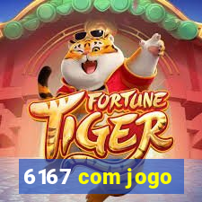 6167 com jogo