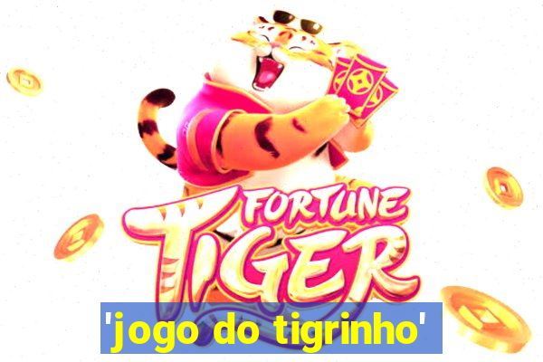 'jogo do tigrinho'