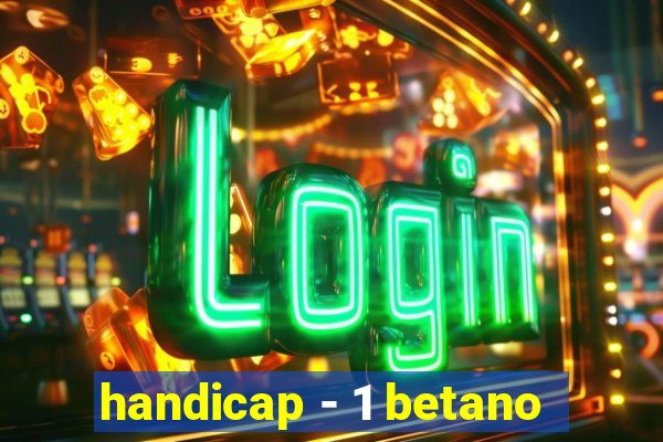 handicap - 1 betano