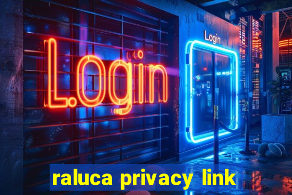 raluca privacy link