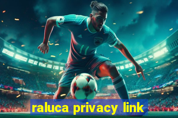 raluca privacy link