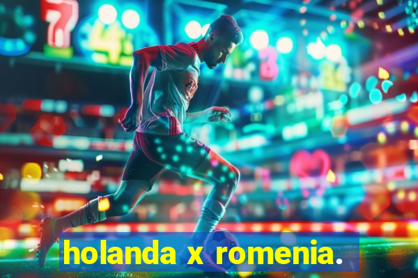 holanda x romenia.