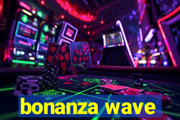 bonanza wave