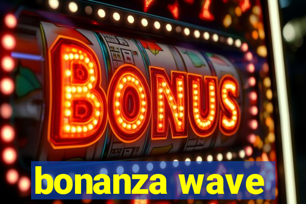 bonanza wave