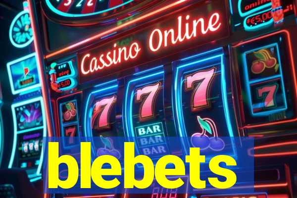 blebets