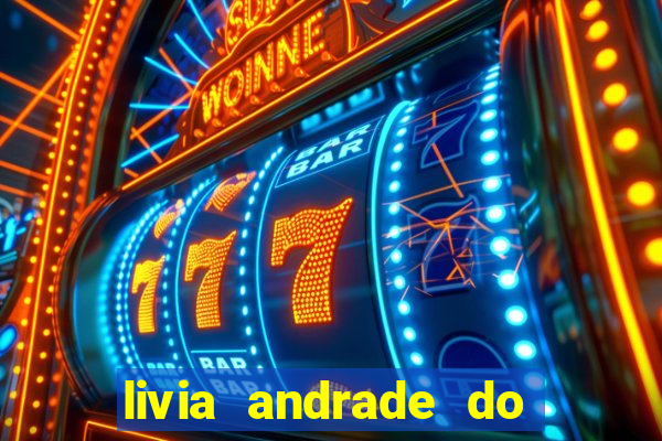 livia andrade do silvio santos nua