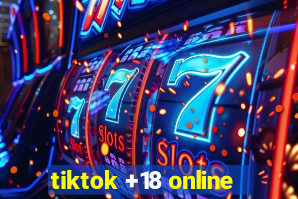 tiktok +18 online