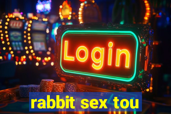 rabbit sex tou