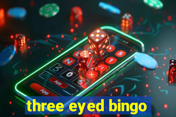 three eyed bingo