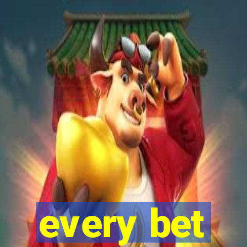 every bet