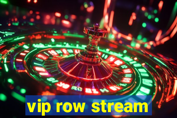 vip row stream