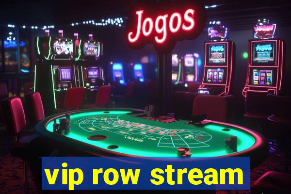 vip row stream