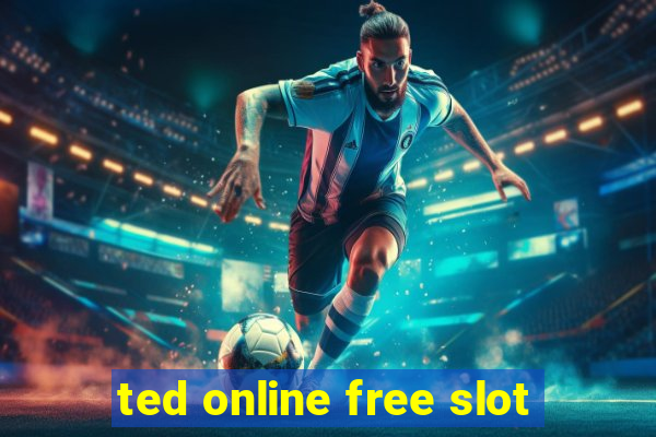 ted online free slot