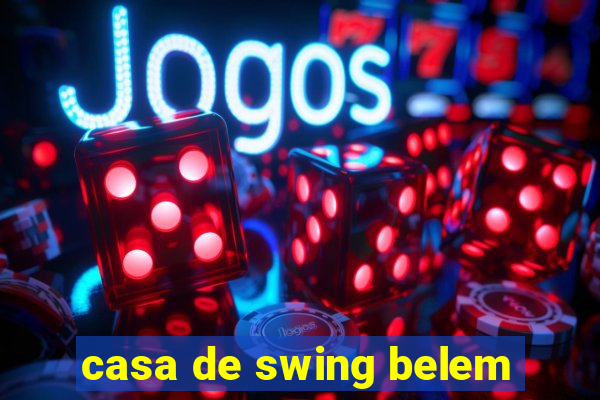 casa de swing belem