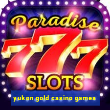 yukon gold casino games