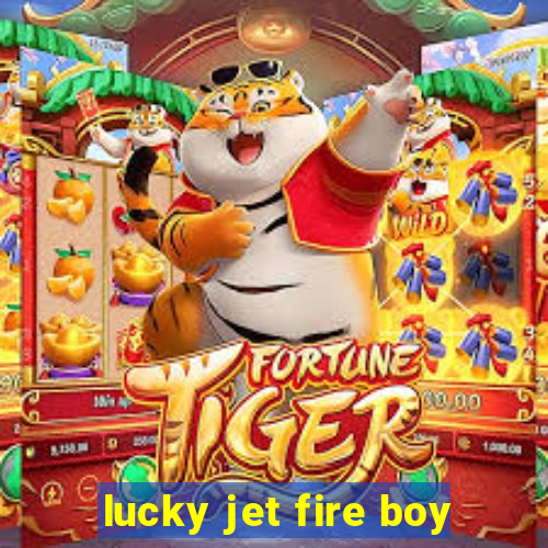 lucky jet fire boy