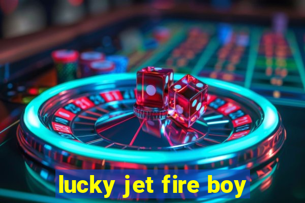 lucky jet fire boy