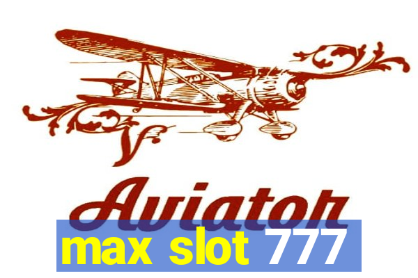 max slot 777