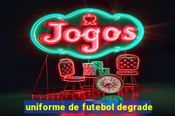 uniforme de futebol degrade