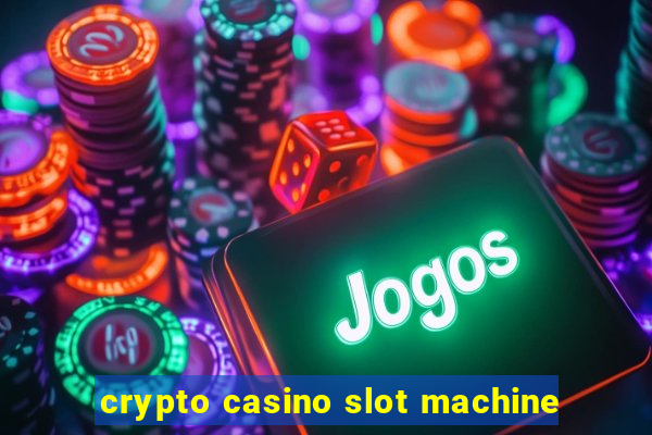 crypto casino slot machine