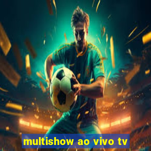 multishow ao vivo tv